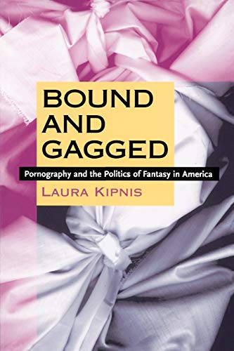 Bound and Gagged: Pornography and the Politics of Fantasy in America von Duke University Press